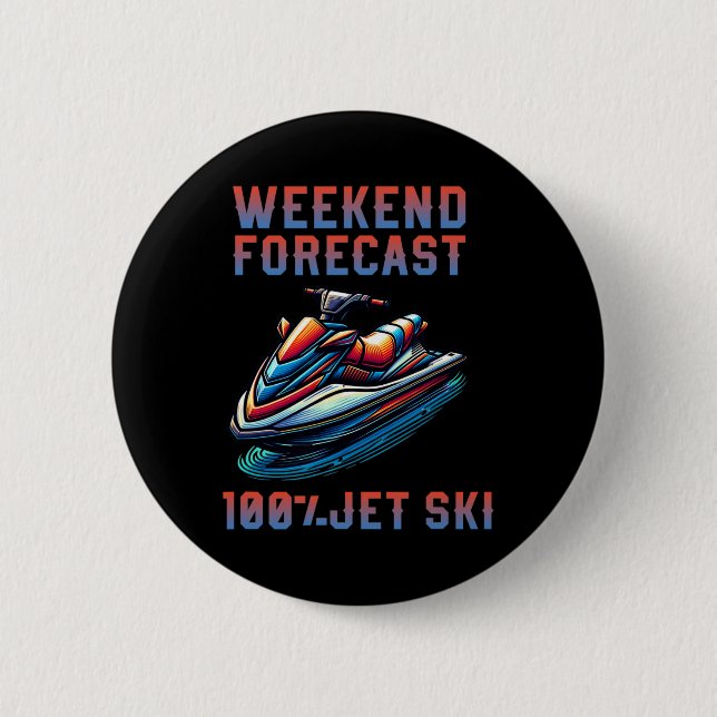 Weekend Forecast 100% Jet Skiing Lover Jetski  2 Inch Round Button (Front)