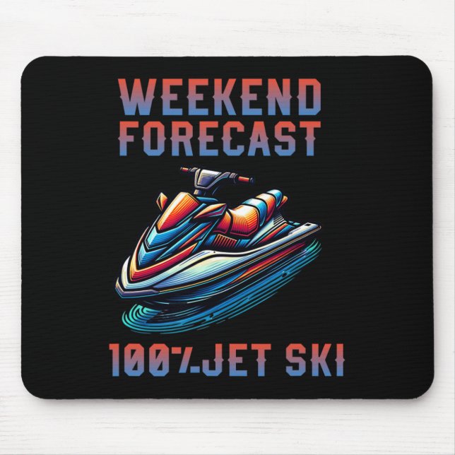 Weekend Forecast 100% Jet Skiing Lover Jetski  Mouse Pad (Front)