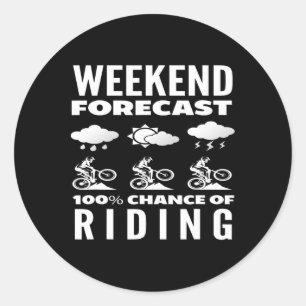 Weekend Forecast 100 Percent Chance Of Riding  Classic Round Sticker