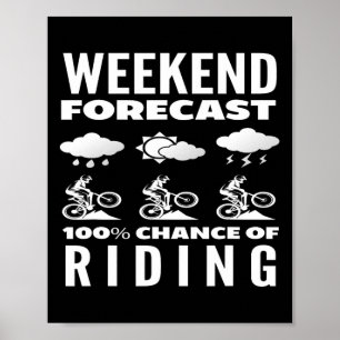 Weekend Forecast 100 Percent Chance Of Riding  Poster