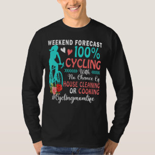 Weekend Forecast 100 Percent Cycling Cycling Mom T-Shirt