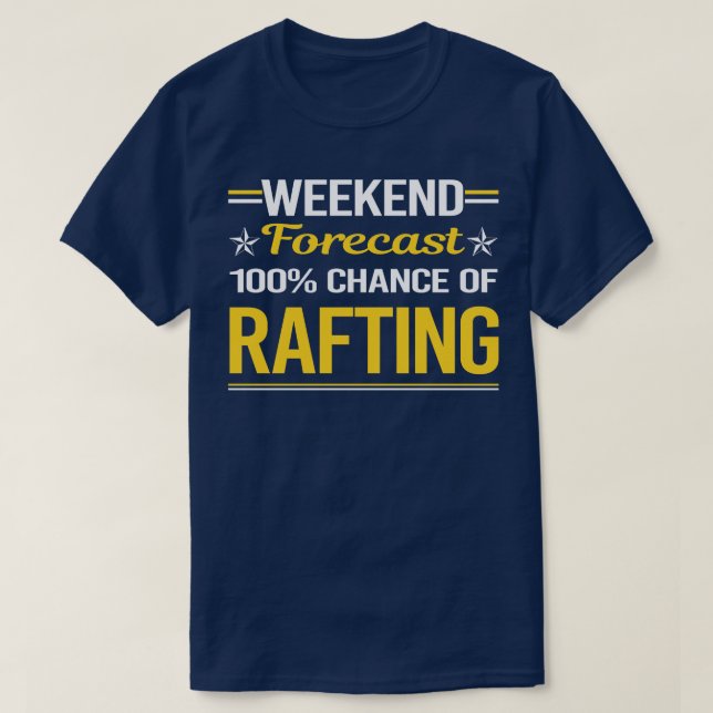 Weekend Forecast 100 Rafting T-Shirt (Design Front)