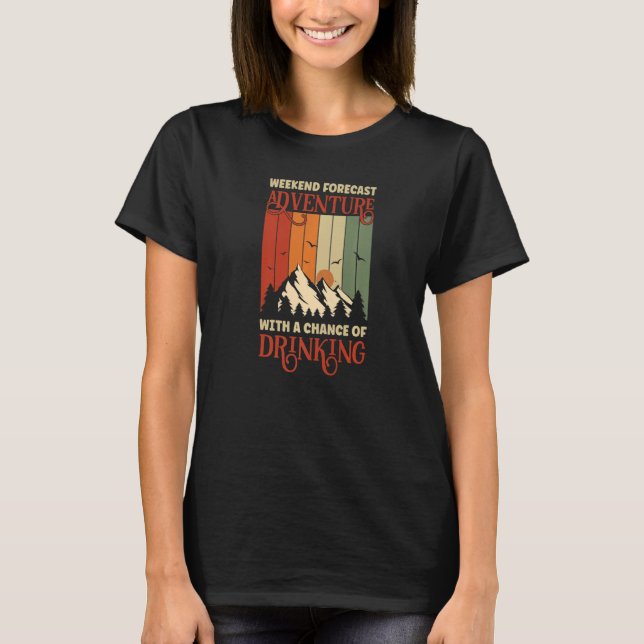 Weekend Forecast Adventure With A Chance Of Drinki T-Shirt (Front)