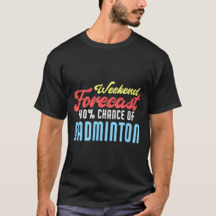Weekend Forecast Badminton Funny Badminton Player T-Shirt