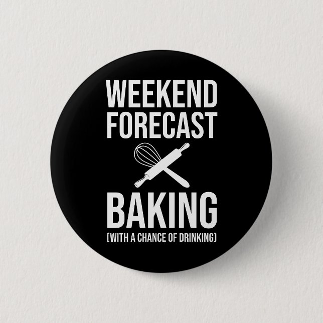 Weekend Forecast Baking With A Chance Of Drinking 2 Inch Round Button (Front)