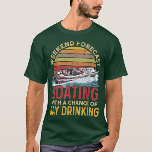 Weekend Forecast Boating With A Chance Of Day Drin T-Shirt