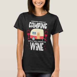 Weekend Forecast Camping With A 100 Chance Of Wine T-Shirt