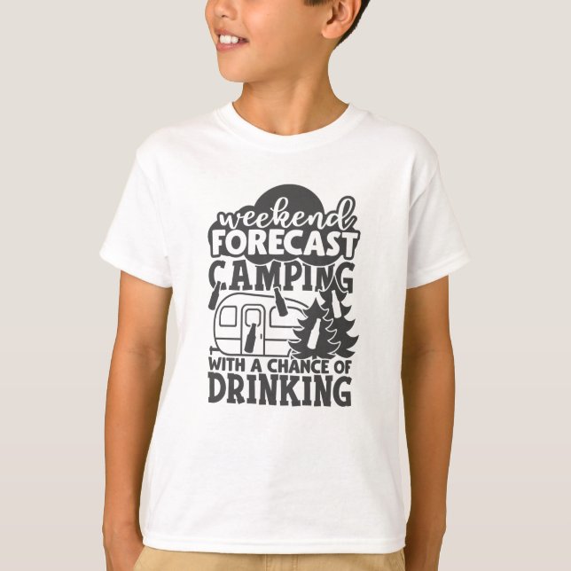 Weekend Forecast Camping With A Chance Of Drinking T-Shirt (Front)
