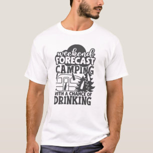 Weekend Forecast Camping With A Chance Of Drinking T-Shirt