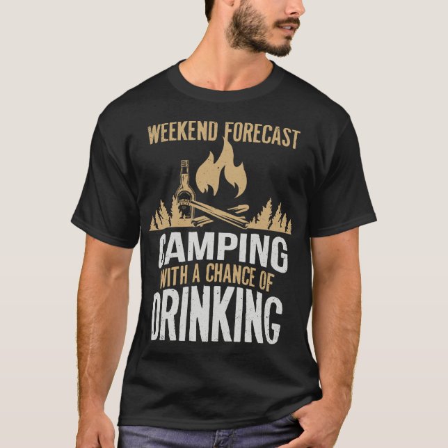 Weekend Forecast Camping With A Chance Of Drinking T-Shirt (Front)