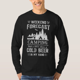 Weekend forecast camping with chance of cold beer  T-Shirt