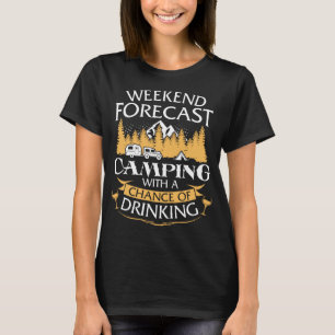 Weekend Forecast Camping With Drinking T-Shirt