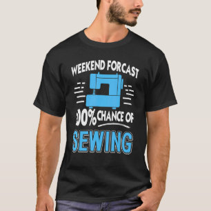 Weekend Forecast Chance Of Sewing T-Shirt
