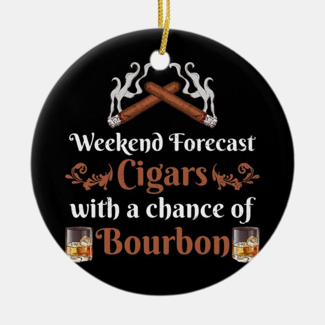 Weekend Forecast Cigars And Bourbon Scotch Ceramic Ornament (Front)