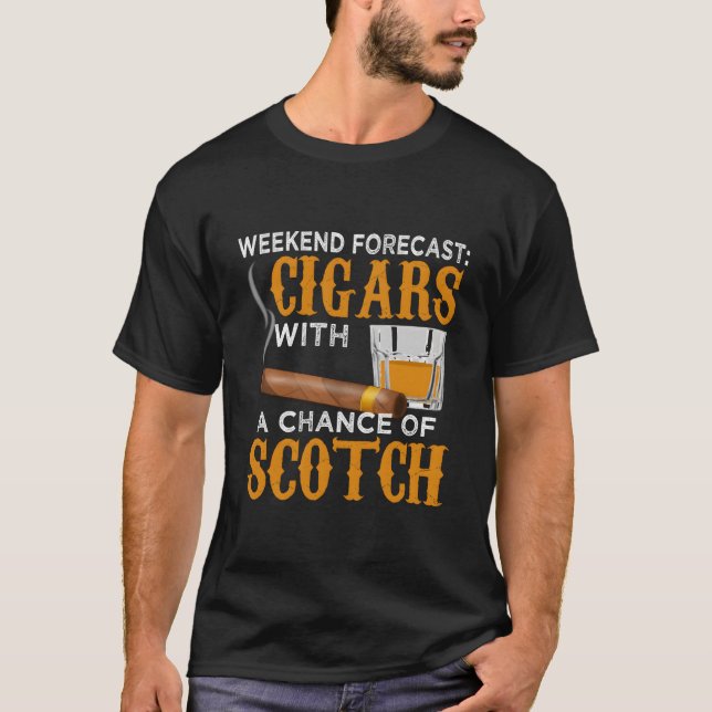 Weekend Forecast Cigars Scotch Cigar Whiskey For D T-Shirt (Front)