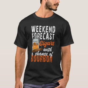 Weekend Forecast Cigars With A Chance Of Bourbon T-Shirt