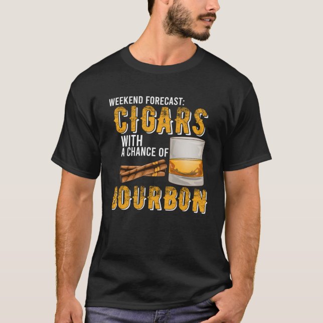 Weekend Forecast Cigars with Chance of Bourbon  Me T-Shirt (Front)