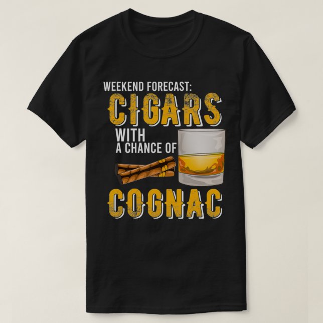 Weekend Forecast Cigars with Chance of Cognac Gift T-Shirt (Design Front)