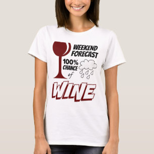 Weekend Forecast Cloudy 100% Chance of Wine T-Shirt
