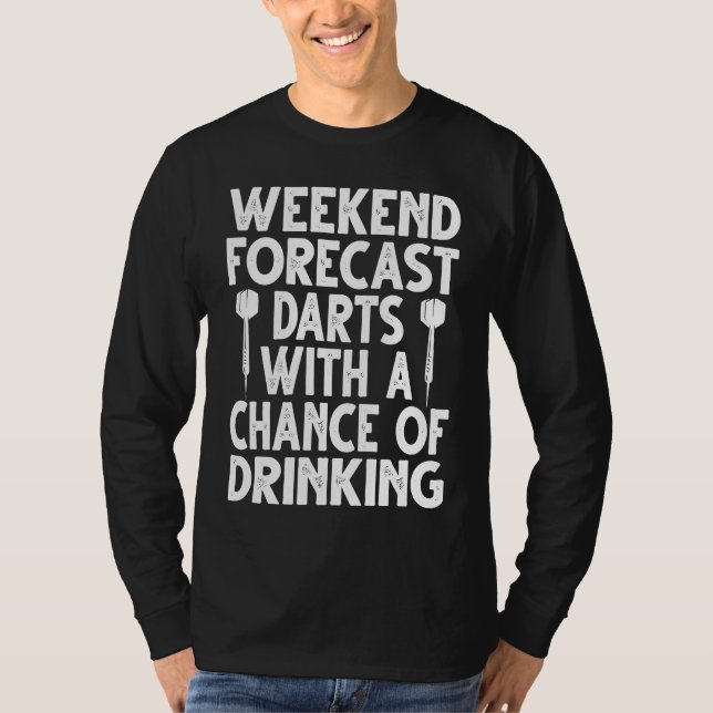 Weekend Forecast Darts With The Chance Of Drinking T-Shirt (Front)