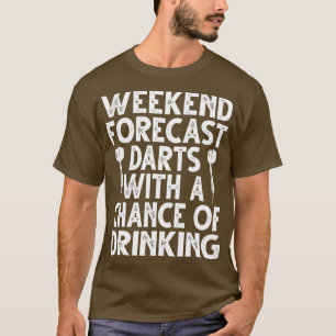 Weekend Forecast Darts With The Chance Of Game T-Shirt