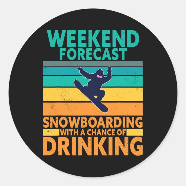 Weekend Forecast Drinking Extreme Sports Snowboard Classic Round Sticker (Front)