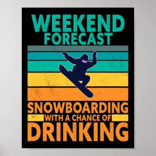 Weekend Forecast Drinking Extreme Sports Snowboard Poster