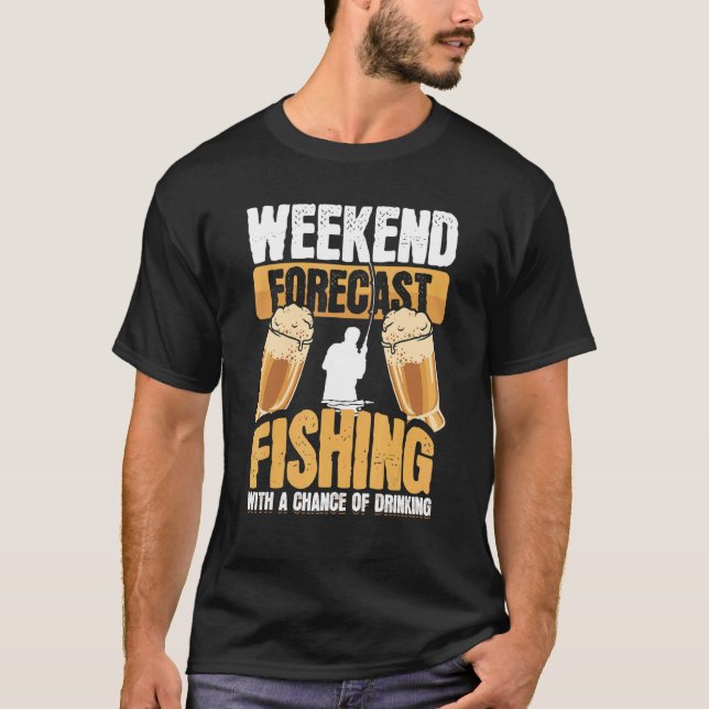 Weekend Forecast Fishing Beer Drinking T-Shirt (Front)