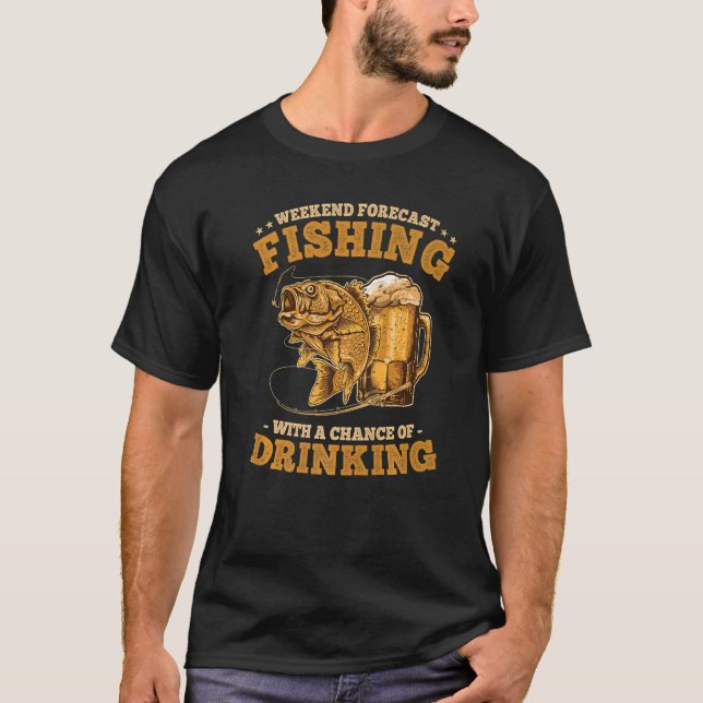 Weekend Forecast Fishing With A Chance Of Drinking T-Shirt (Front)