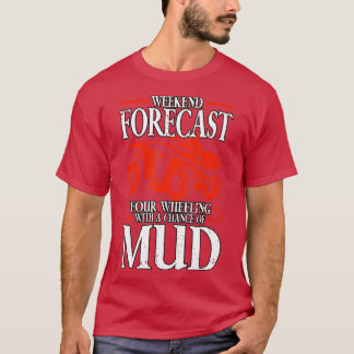Weekend Forecast Four Wheeling Quad Riding   1  T-Shirt