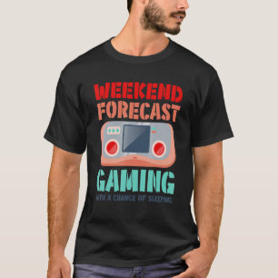 Weekend Forecast Gaming With A Chance Of Sleeping  T-Shirt