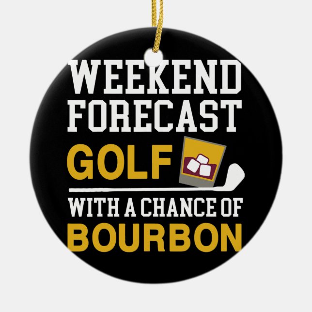 Weekend Forecast Golf Chance of Bourbon Golf  Ceramic Ornament (Front)