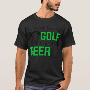 Weekend forecast golf  with a chance of beer  Golf T-Shirt