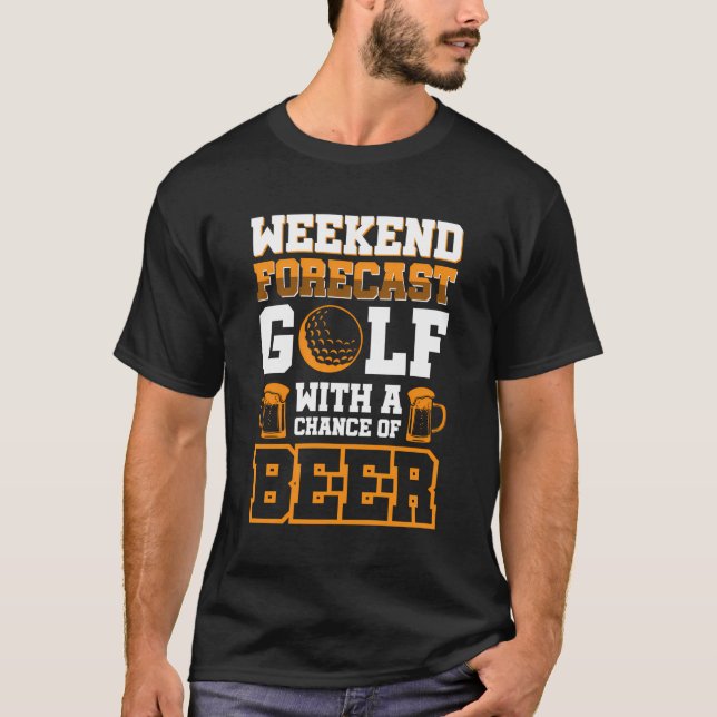 Weekend Forecast Golf With A Chance Of Beer T-Shirt (Front)