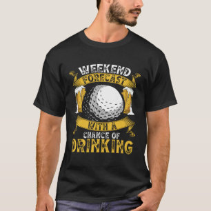 Weekend Forecast Golf With A Chance Of Drinking G T-Shirt