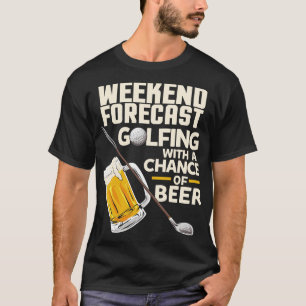 Weekend Forecast Golfing with a chance of beer Fun T-Shirt