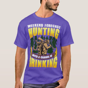 Weekend Forecast Hunting With A Chance Of Drinking T-Shirt