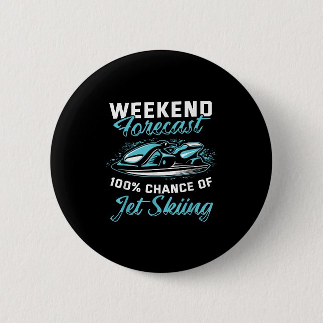 Weekend Forecast Jet Skiing Funny Jet Ski  2 Inch Round Button (Front)