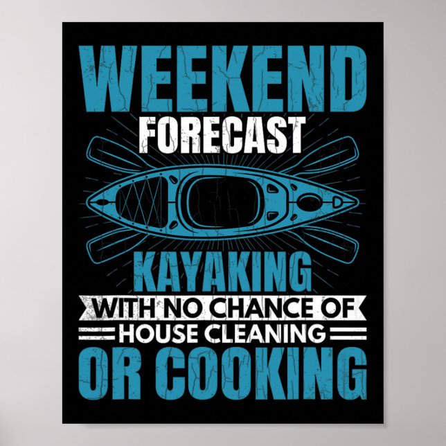 Weekend Forecast Kayaking Fun Kayak Kayaker Boatin Poster (Front)