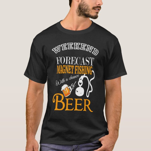 Weekend Forecast Magnet Fishing And Beer Hobby Des T-Shirt (Front)