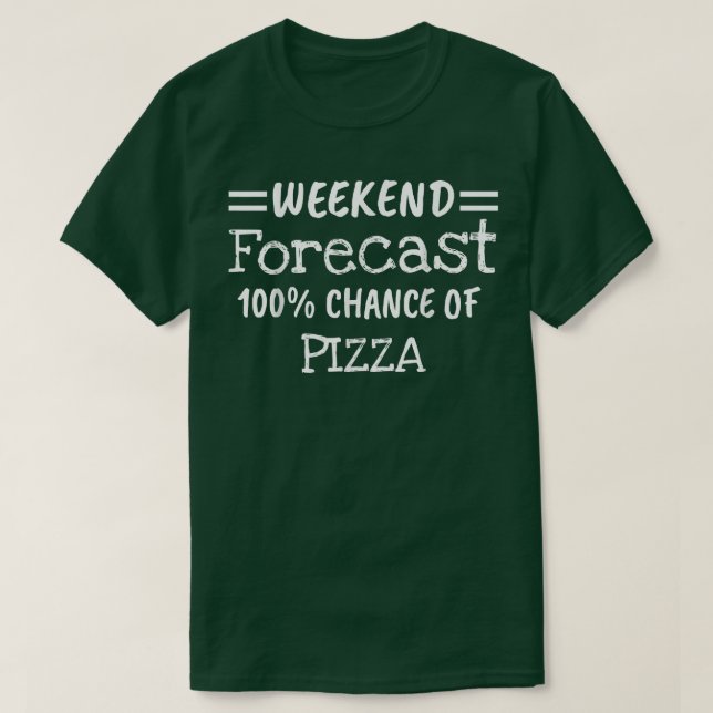 Weekend Forecast Pizza  T-Shirt (Design Front)