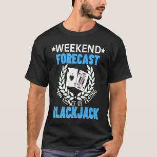 Weekend Forecast Playing Blackjack  1 T-Shirt
