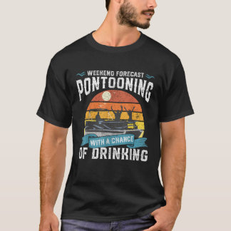 Weekend Forecast Pontooning Drinking Pontoon Boati T-Shirt