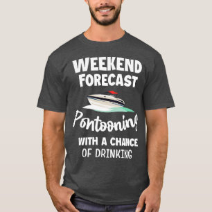 Weekend Forecast Pontooning Pontoon Boat Funny Boa T-Shirt