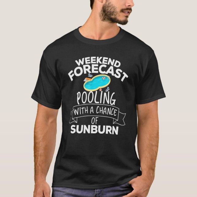 Weekend Forecast Pooling With A Chance Of Sunburn T-Shirt (Front)