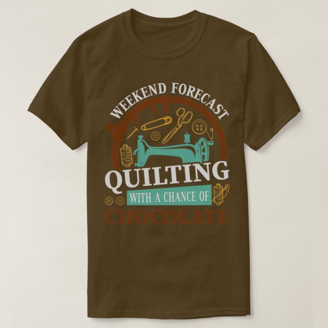 Weekend forecast quilting with a chance of chocola T-Shirt (Design Front)