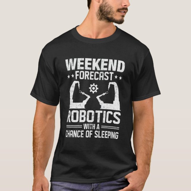 Weekend Forecast Robotics With A Chance Of Sleepin T-Shirt (Front)