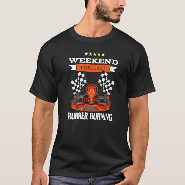Weekend Forecast Rubber Burning  Kart Motor Kartin T-Shirt (Front)