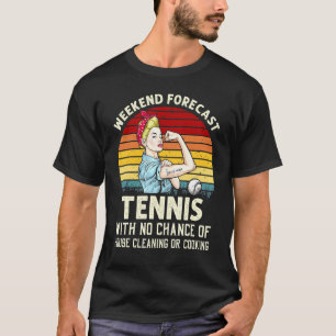 Weekend Forecast Tennis With No Chance Cleaning T-Shirt