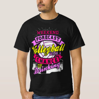 Weekend Forecast Volleyball With Chance of Drinkin T-Shirt